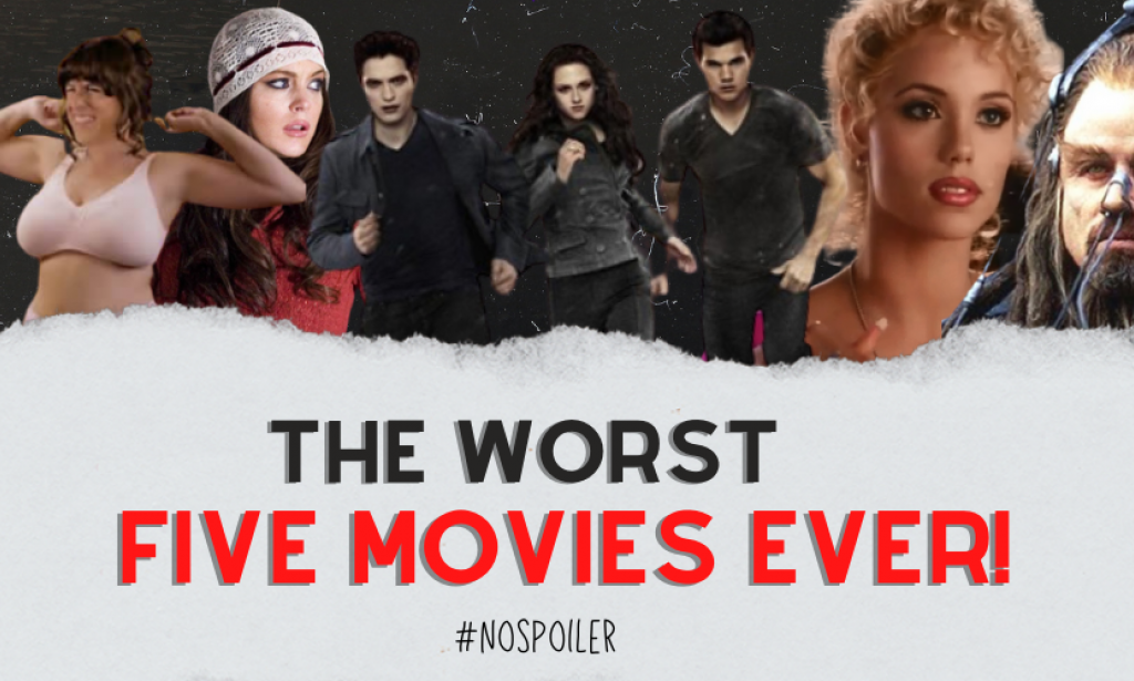 The worst five movies ever!