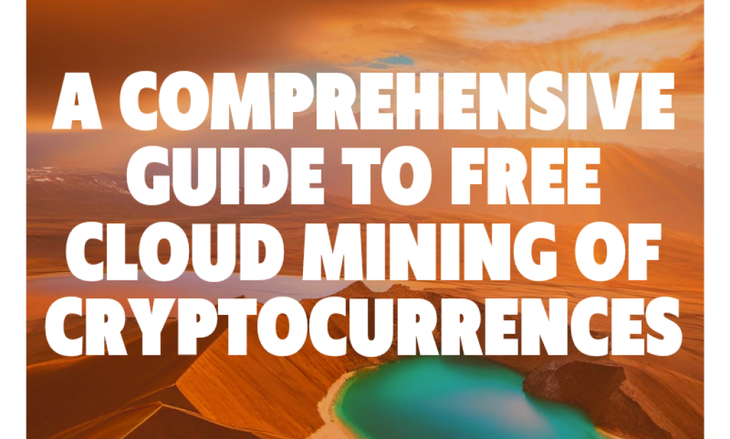 Uncharted Territory: A Comprehensive Guide to Free Cloud Mining of Cryptocurrencies