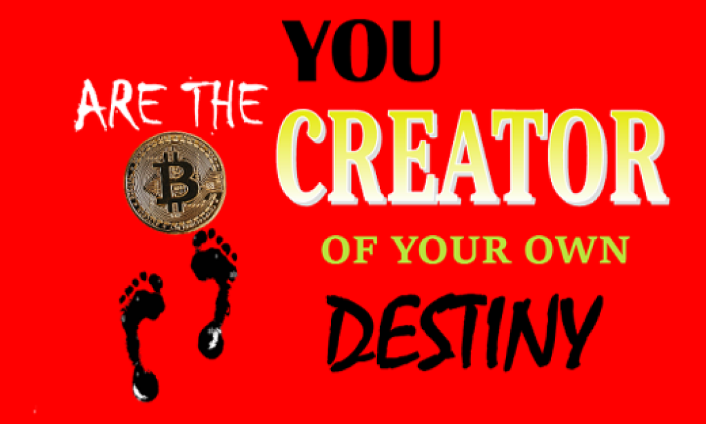 You Are The Creator Of Your Own Destiny.